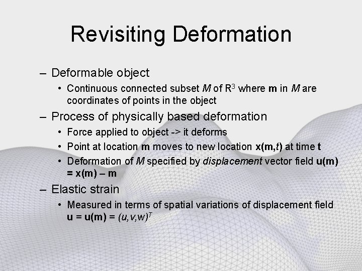 Revisiting Deformation – Deformable object • Continuous connected subset M of R 3 where