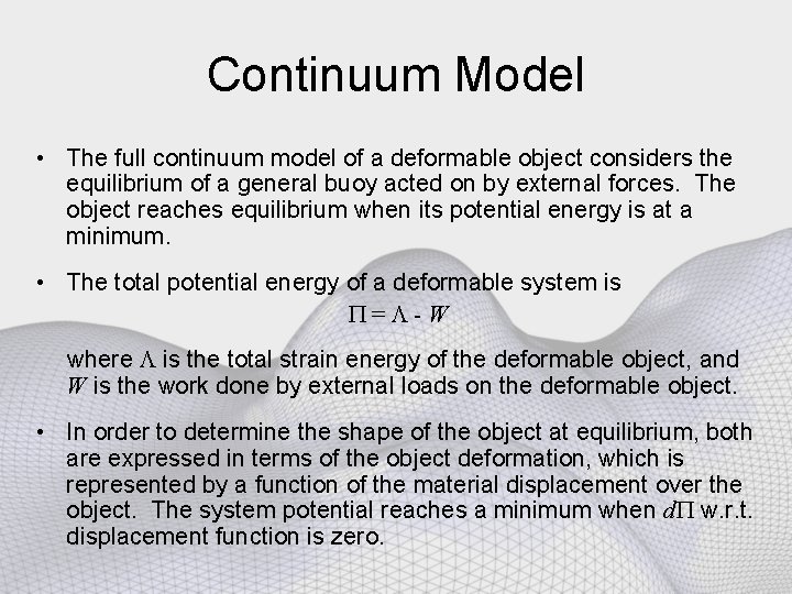 Continuum Model • The full continuum model of a deformable object considers the equilibrium