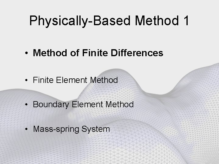 Physically-Based Method 1 • Method of Finite Differences • Finite Element Method • Boundary