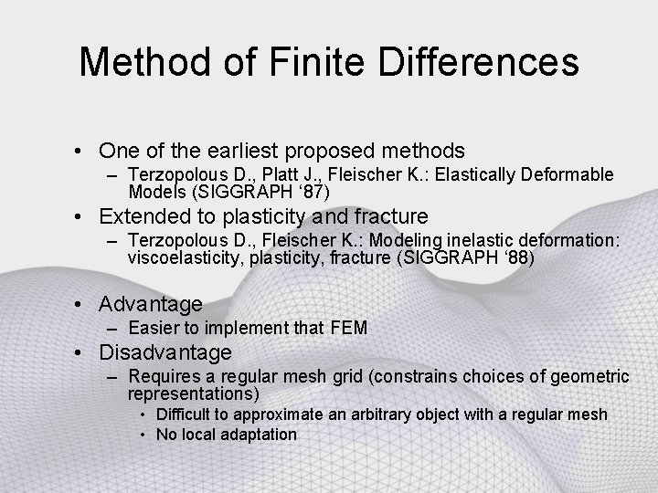 Method of Finite Differences • One of the earliest proposed methods – Terzopolous D.