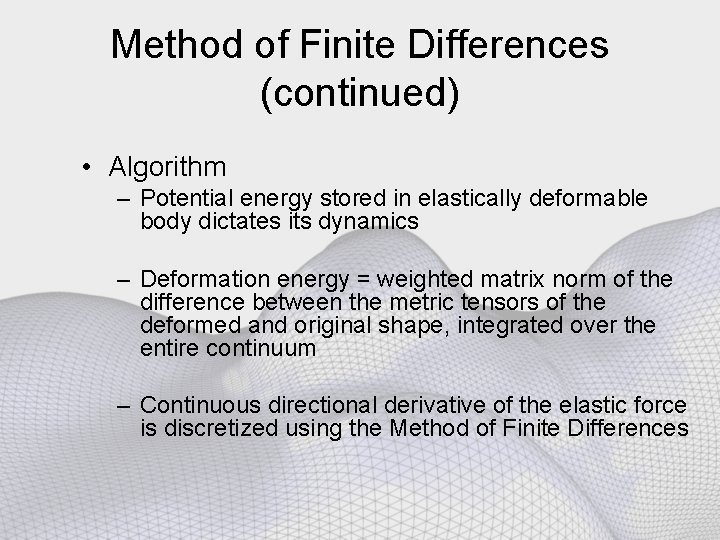 Method of Finite Differences (continued) • Algorithm – Potential energy stored in elastically deformable