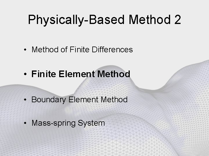 Physically-Based Method 2 • Method of Finite Differences • Finite Element Method • Boundary