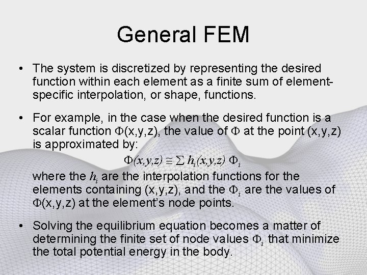 General FEM • The system is discretized by representing the desired function within each