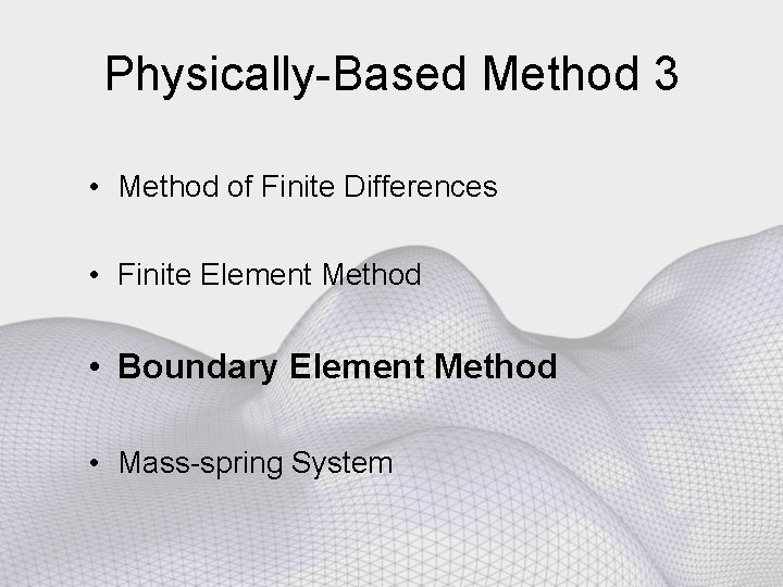 Physically-Based Method 3 • Method of Finite Differences • Finite Element Method • Boundary
