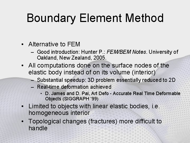 Boundary Element Method • Alternative to FEM – Good introduction: Hunter P. : FEM/BEM