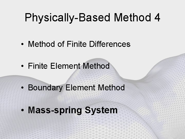 Physically-Based Method 4 • Method of Finite Differences • Finite Element Method • Boundary