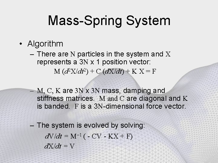 Mass-Spring System • Algorithm – There are N particles in the system and X