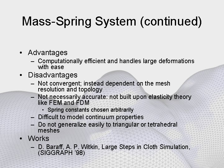 Mass-Spring System (continued) • Advantages – Computationally efficient and handles large deformations with ease
