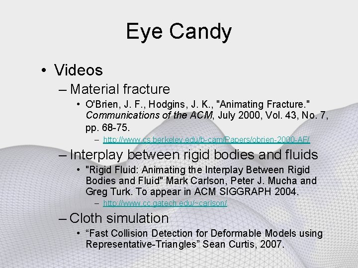 Eye Candy • Videos – Material fracture • O'Brien, J. F. , Hodgins, J.
