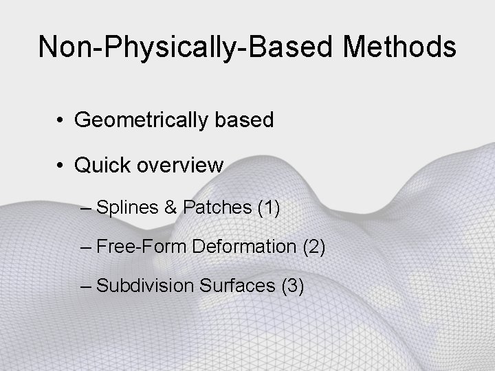 Non-Physically-Based Methods • Geometrically based • Quick overview – Splines & Patches (1) –