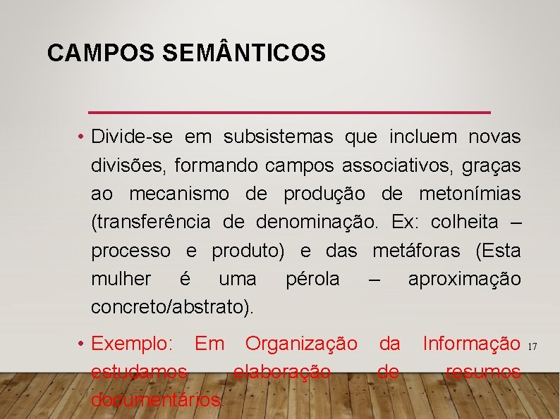 CAMPOS SEM NTICOS • Divide-se em subsistemas que incluem novas divisões, formando campos associativos,