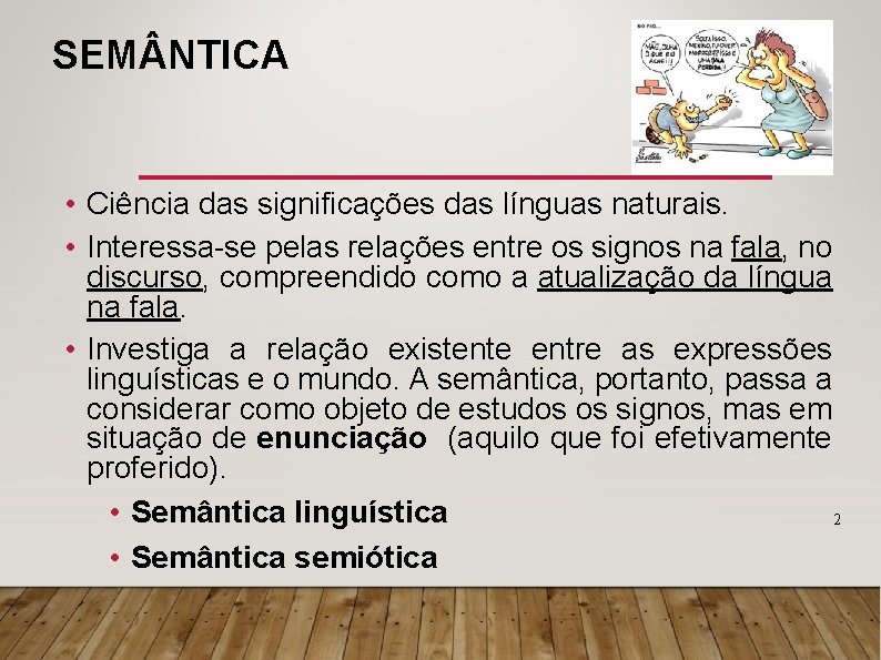 SEM NTICA • Ciência das significações das línguas naturais. • Interessa-se pelas relações entre