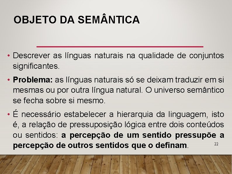 OBJETO DA SEM NTICA • Descrever as línguas naturais na qualidade de conjuntos significantes.