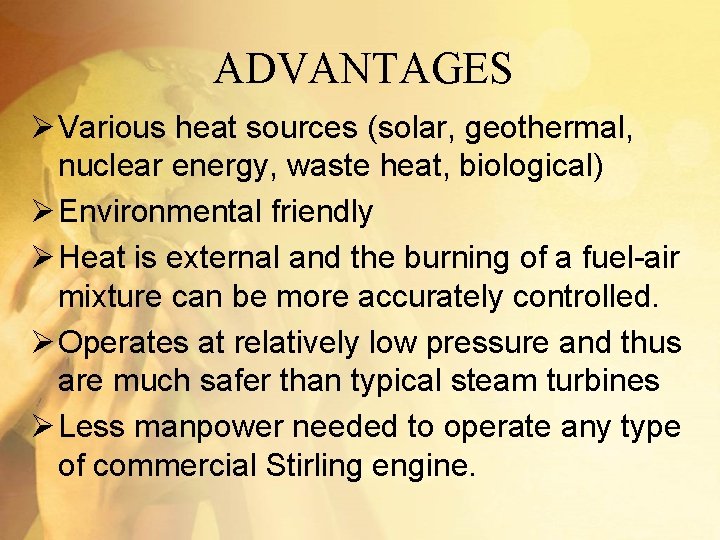 ADVANTAGES Ø Various heat sources (solar, geothermal, nuclear energy, waste heat, biological) Ø Environmental