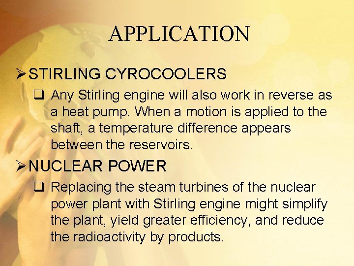 APPLICATION Ø STIRLING CYROCOOLERS q Any Stirling engine will also work in reverse as