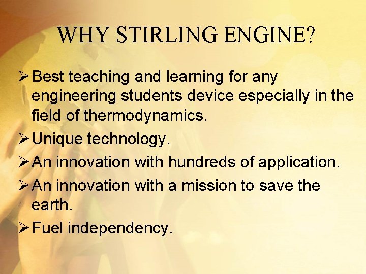 WHY STIRLING ENGINE? Ø Best teaching and learning for any engineering students device especially