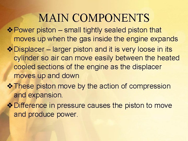 MAIN COMPONENTS v Power piston – small tightly sealed piston that moves up when