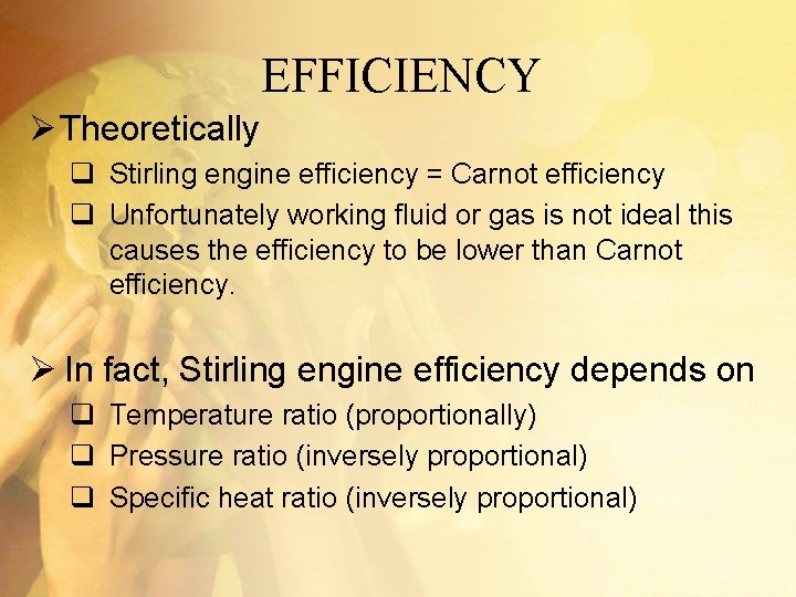 EFFICIENCY Ø Theoretically q Stirling engine efficiency = Carnot efficiency q Unfortunately working fluid