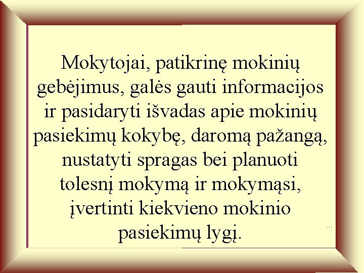 Mokytojai, patikrinę mokinių gebėjimus, galės gauti informacijos ir pasidaryti išvadas apie mokinių pasiekimų kokybę,