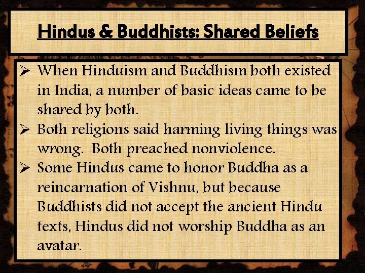 Hindus & Buddhists: Shared Beliefs Ø When Hinduism and Buddhism both existed in India,