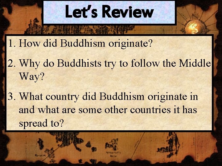 Let’s Review 1. How did Buddhism originate? 2. Why do Buddhists try to follow