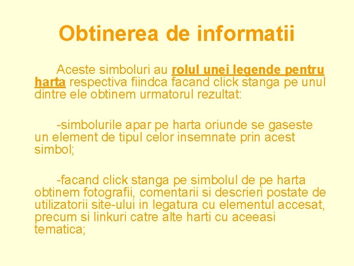 Obtinerea de informatii Aceste simboluri au rolul unei legende pentru harta respectiva fiindca facand