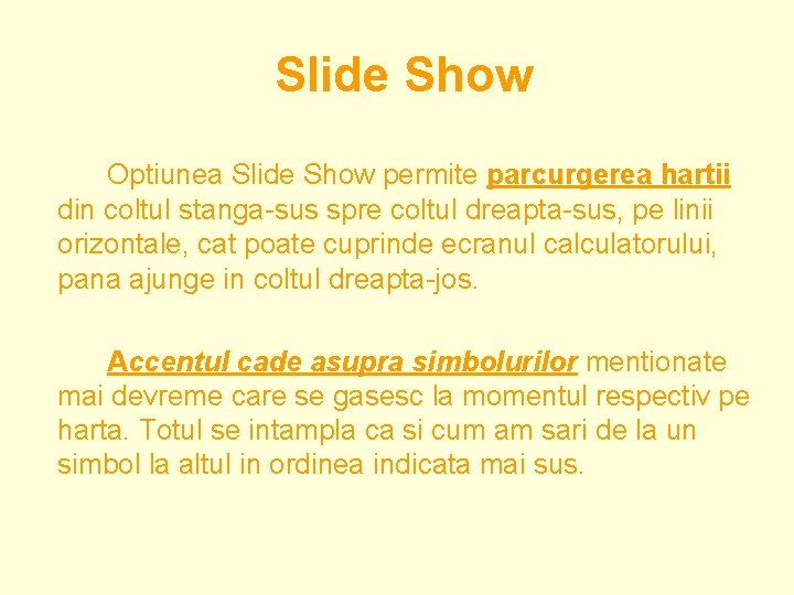 Slide Show Optiunea Slide Show permite parcurgerea hartii din coltul stanga-sus spre coltul dreapta-sus,