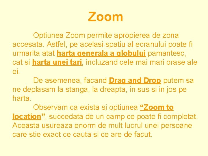 Zoom Optiunea Zoom permite apropierea de zona accesata. Astfel, pe acelasi spatiu al ecranului