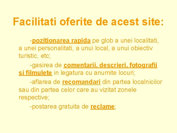 Facilitati oferite de acest site: -pozitionarea rapida pe glob a unei localitati, a unei