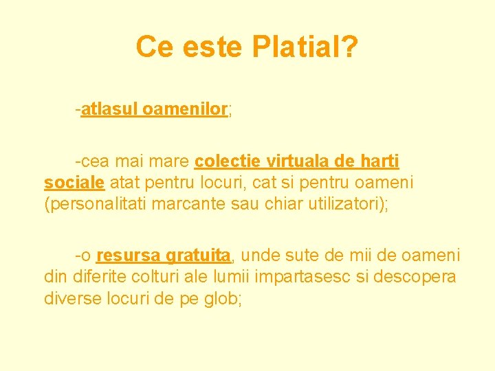 Ce este Platial? -atlasul oamenilor; -cea mai mare colectie virtuala de harti sociale atat