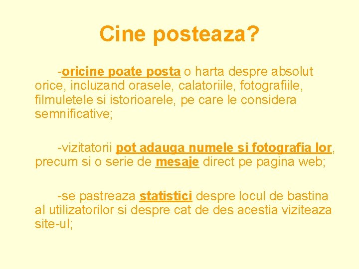 Cine posteaza? -oricine poate posta o harta despre absolut orice, incluzand orasele, calatoriile, fotografiile,