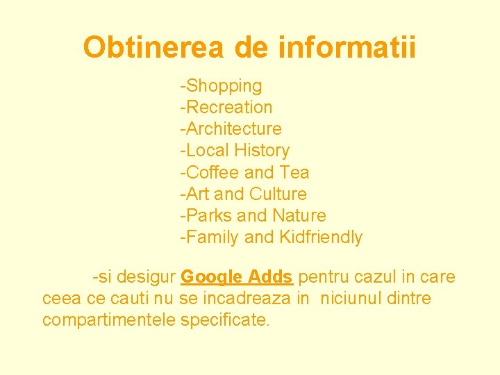 Obtinerea de informatii -Shopping -Recreation -Architecture -Local History -Coffee and Tea -Art and Culture