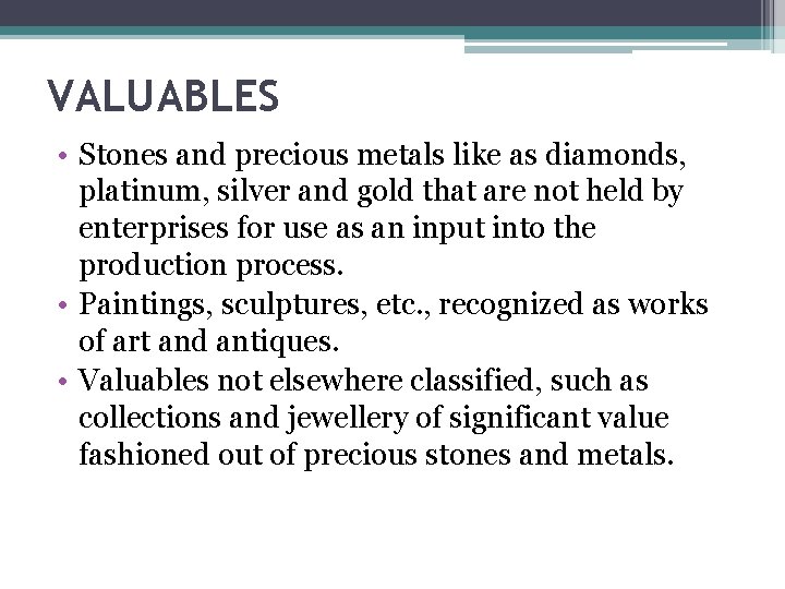 VALUABLES • Stones and precious metals like as diamonds, platinum, silver and gold that