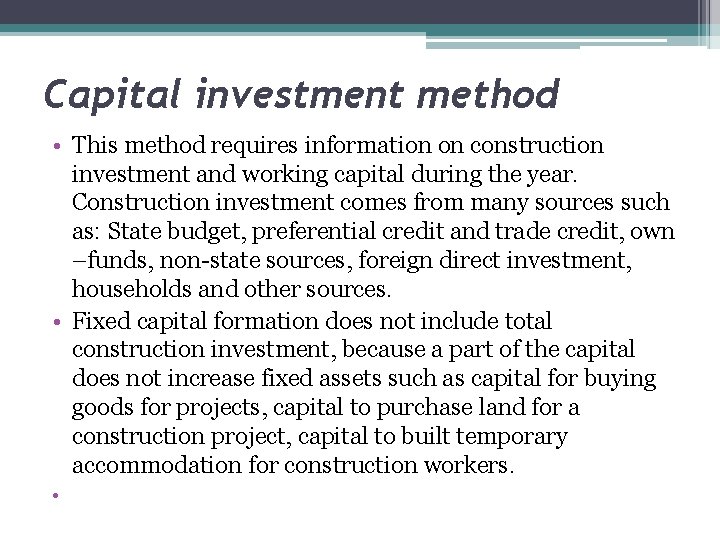 Capital investment method • This method requires information on construction investment and working capital