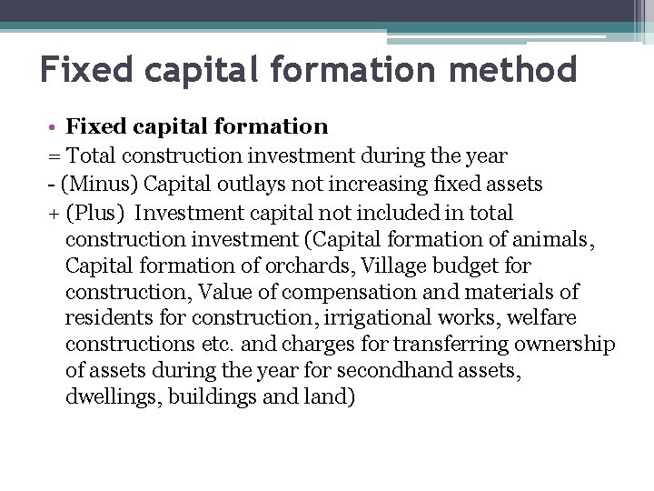 Fixed capital formation method • Fixed capital formation = Total construction investment during the