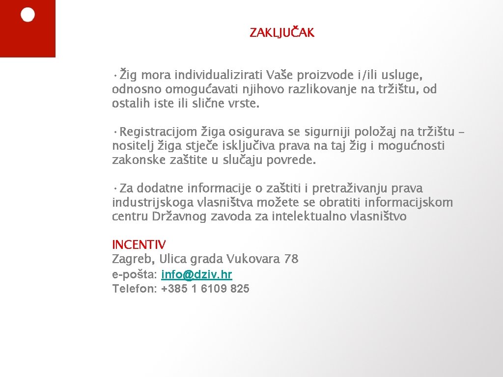 ZAKLJUČAK • Žig mora individualizirati Vaše proizvode i/ili usluge, odnosno omogućavati njihovo razlikovanje na