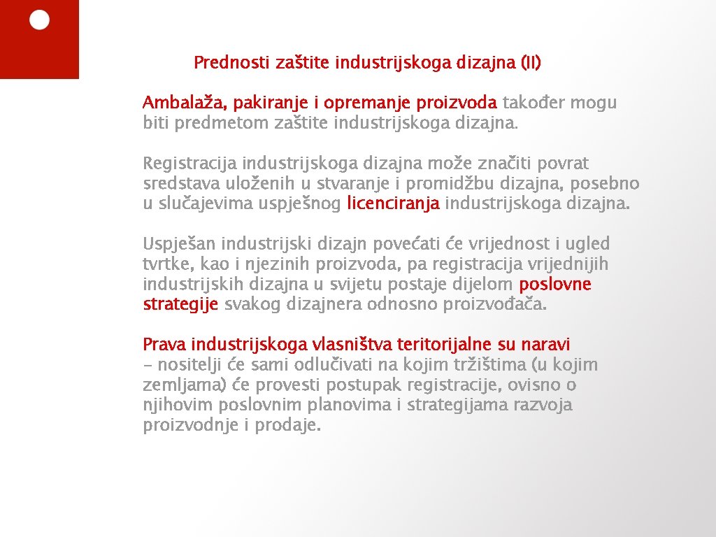 Prednosti zaštite industrijskoga dizajna (II) Ambalaža, pakiranje i opremanje proizvoda također mogu biti predmetom