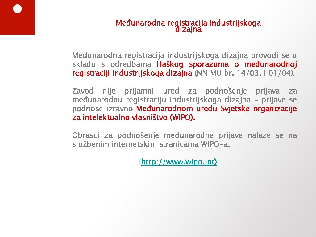 Međunarodna registracija industrijskoga dizajna provodi se u skladu s odredbama Haškog sporazuma o međunarodnoj