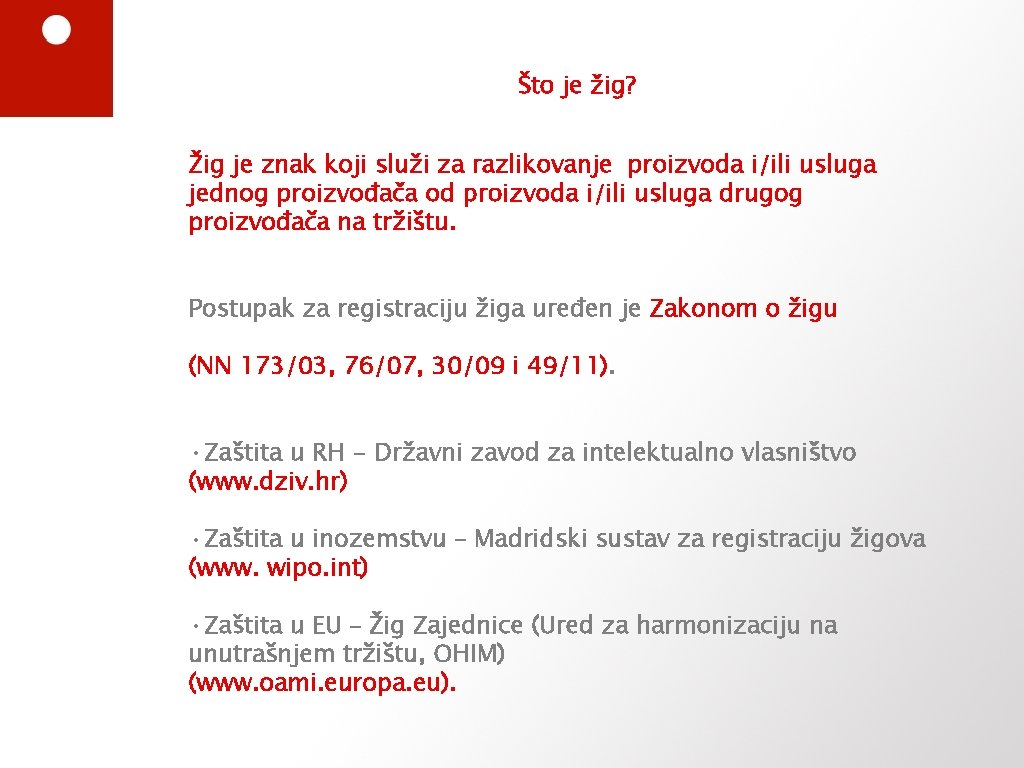 Što je žig? Žig je znak koji služi za razlikovanje proizvoda i/ili usluga jednog