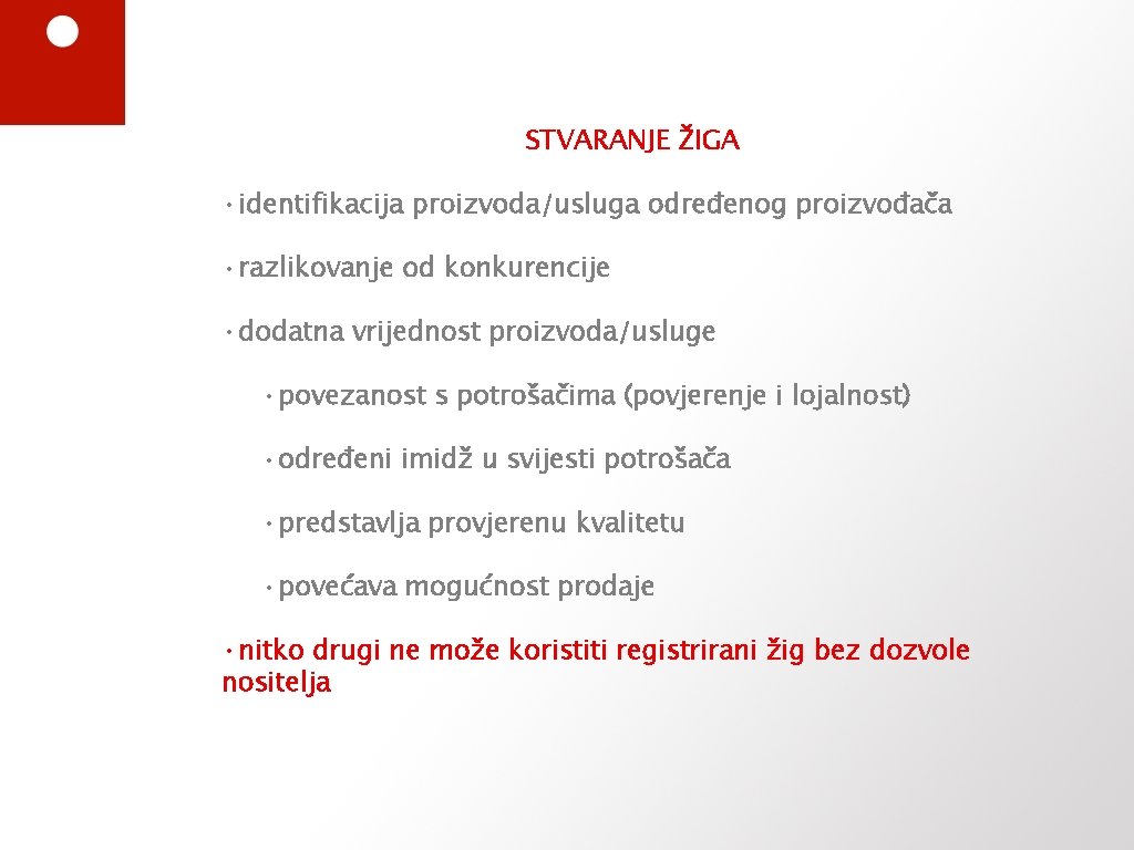 STVARANJE ŽIGA • identifikacija proizvoda/usluga određenog proizvođača • razlikovanje od konkurencije • dodatna vrijednost