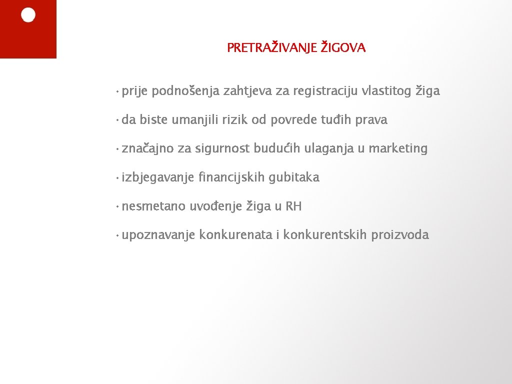 PRETRAŽIVANJE ŽIGOVA • prije podnošenja zahtjeva za registraciju vlastitog žiga • da biste umanjili