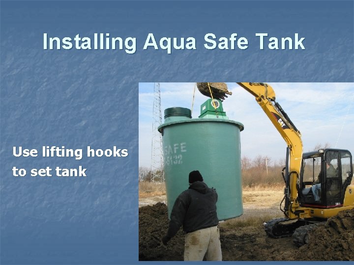 Installing Aqua Safe Tank Use lifting hooks to set tank 