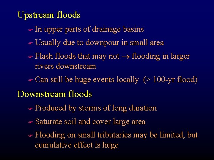 Upstream floods F In upper parts of drainage basins F Usually due to downpour
