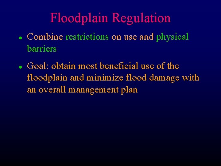 Floodplain Regulation l l Combine restrictions on use and physical barriers Goal: obtain most