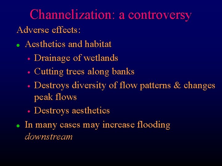 Channelization: a controversy Adverse effects: l Aesthetics and habitat · Drainage of wetlands ·