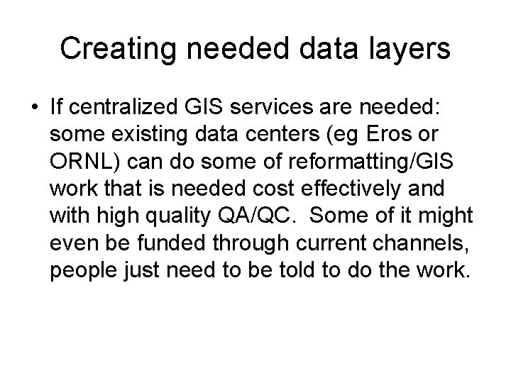 Creating needed data layers • If centralized GIS services are needed: some existing data