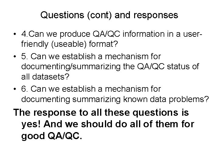 Questions (cont) and responses • 4. Can we produce QA/QC information in a userfriendly