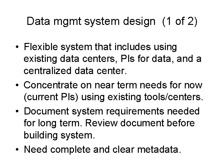 Data mgmt system design (1 of 2) • Flexible system that includes using existing