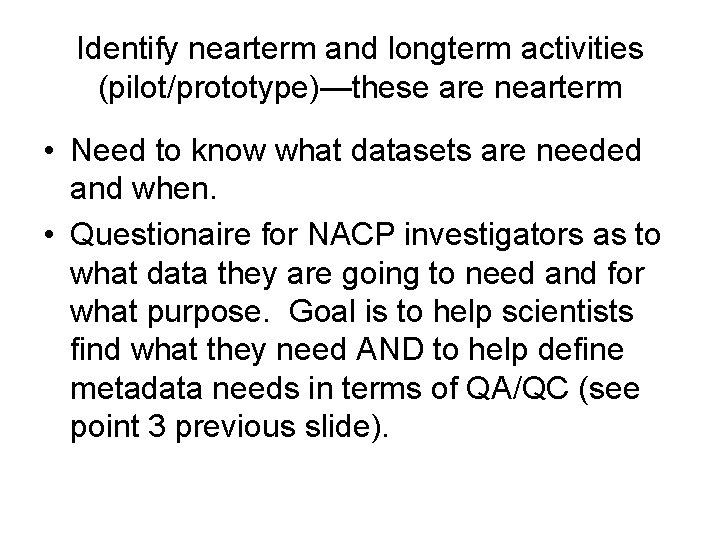 Identify nearterm and longterm activities (pilot/prototype)—these are nearterm • Need to know what datasets
