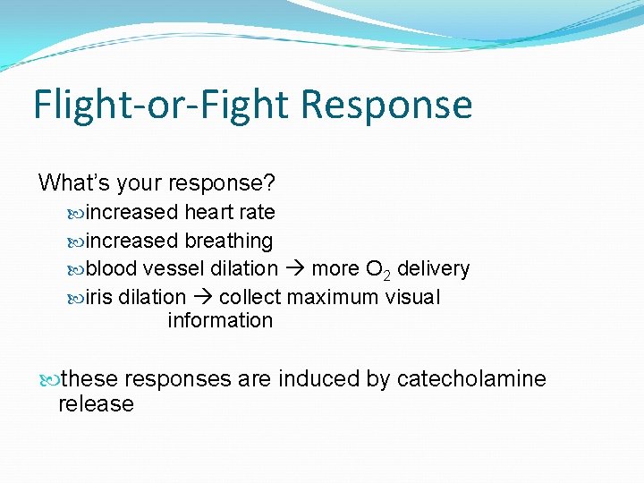 Flight-or-Fight Response What’s your response? increased heart rate increased breathing blood vessel dilation more